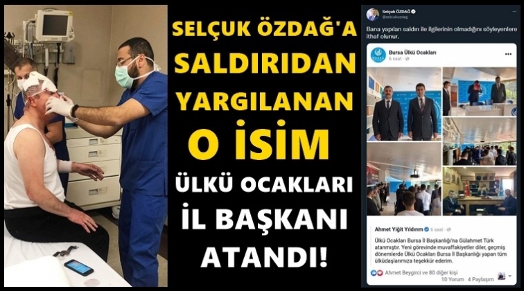 &Ouml;zdağ'a saldıran &Uuml;lk&uuml; Ocakları İl Başkanı oldu!
