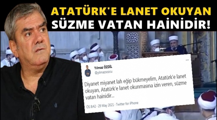 &Ouml;zdil'den Atat&uuml;rk'e lanet okunmasına sert tepki!