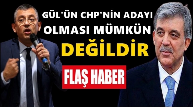 &Ouml;zel: G&uuml;l&rsquo;&uuml;n aday olması m&uuml;mk&uuml;n değil