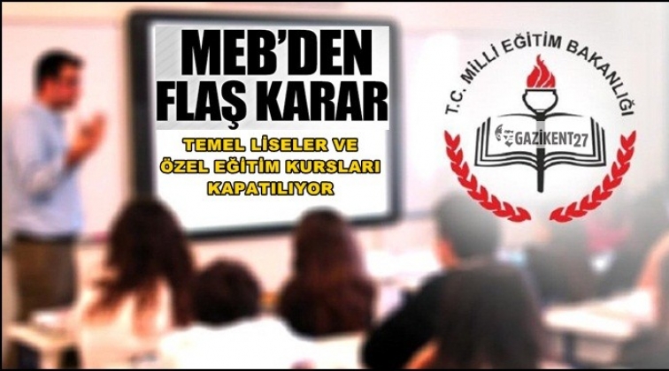 Özel öğretim kursları ve temel liseler kapatılıyor