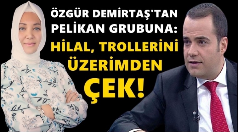 &Ouml;zg&uuml;r Demirtaş: Hilal, trollerini &uuml;zerimden &ccedil;ek!
