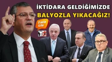 &Ouml;zg&uuml;r &Ouml;zel&rsquo;den &lsquo;Beşli &ccedil;ete&rsquo;ye: Balyozla yıkacağız!
