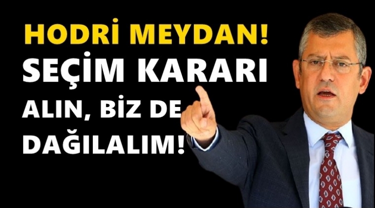 &Ouml;zg&uuml;r &Ouml;zel: Se&ccedil;im kararı alın, bizi dağıtın...