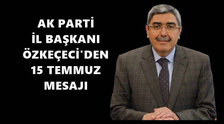 &Ouml;zke&ccedil;eci'den 15 Temmuz mesajı