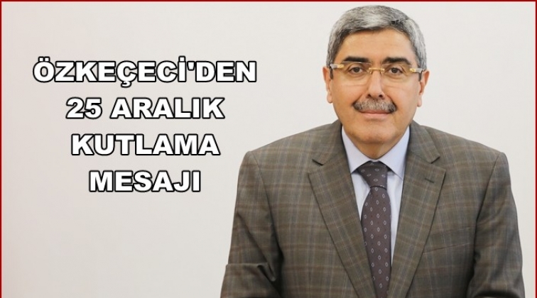 &Ouml;zke&ccedil;eci'den 25 Aralık mesajı