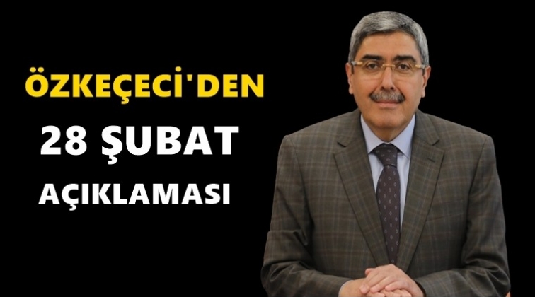 &Ouml;zke&ccedil;eci'den 28 Şubat a&ccedil;ıklaması