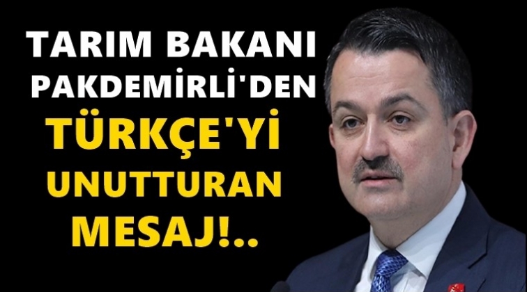 Pakdemirli'nin mesajını okuyanlar T&uuml;rk&ccedil;e'yi unuttu!..