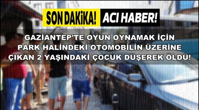 Park halindeki otomobilden d&uuml;şen &ccedil;ocuk &ouml;ld&uuml;!