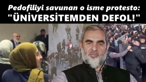 Pedofiliyi savunan Nurettin Yıldız'a protesto: &quot;Üniversitemden defol&quot;