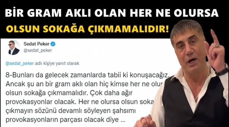 Peker: Bir gram aklı olan sokağa &ccedil;ıkmamalı!..