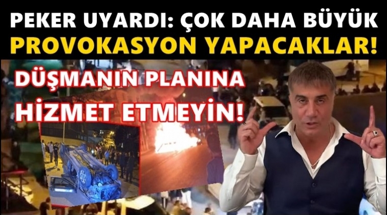 Peker: &Ccedil;ok daha b&uuml;y&uuml;k provokasyonlar yapacaklar!