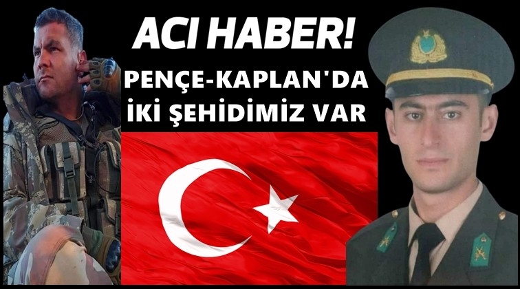 Pen&ccedil;e-Kaplan'dan acı haber: 2 askerimiz şehit
