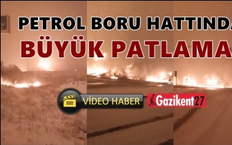 Petrol boru hattında b&uuml;y&uuml;k patlama!..