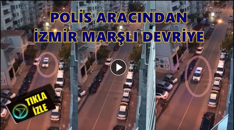 Polis aracı İzmir Marşı ile devriye attı...