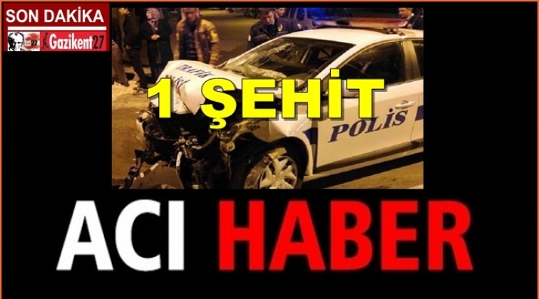 Polis aracı kaza yaptı: 1 şehit 2 yaralı