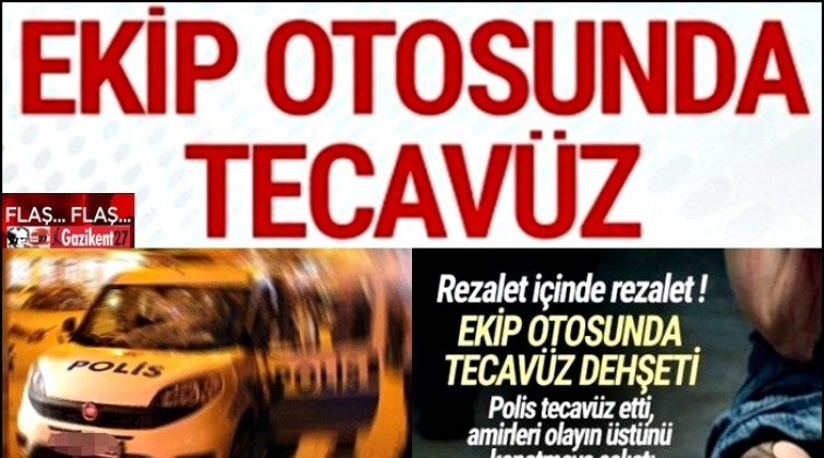 Polis taksiden indirdiği kadına ekip aracında tecav&uuml;z etti!