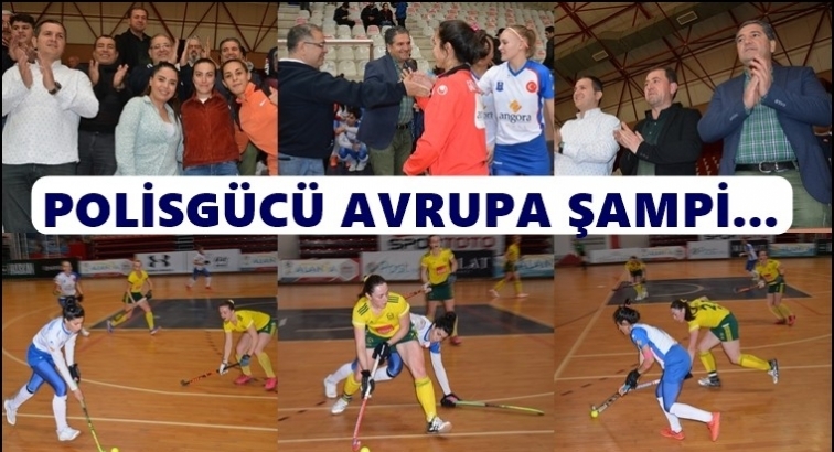 Polisgücü Avrupa Şampiyonluğunu garantiledi