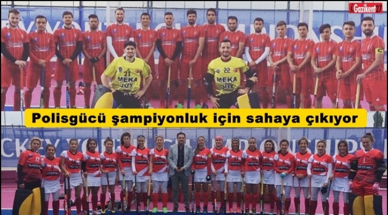 Polisgücü şampiyonluk için sahaya çıkıyor