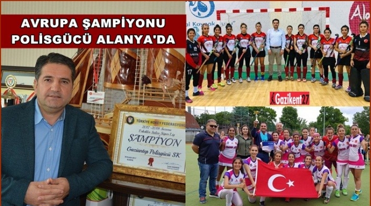 Polisgücü Türkiye Şampiyonluğu için Alanya’da