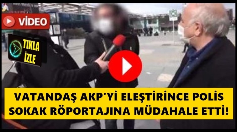 Polisten sokak r&ouml;portajına m&uuml;dahale...