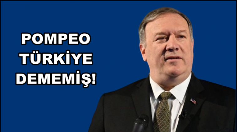 Pompeo ‘Türkiye’ dememiş