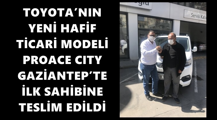PROACE CITY Gaziantep'te ilk sahibine kavuştu