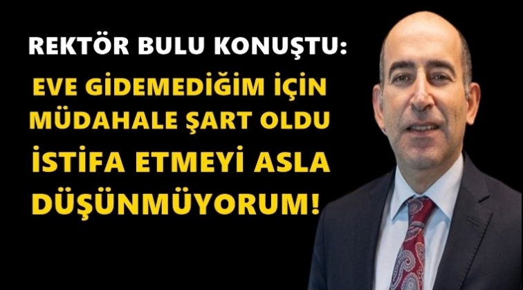 Prof. Bulu: İstifayı asla d&uuml;ş&uuml;nm&uuml;yorum
