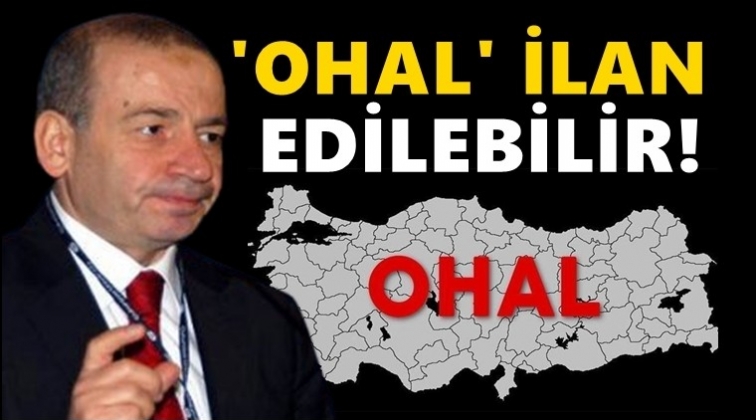 Prof. Dr. Özgenç: OHAL ilan edilebilir!