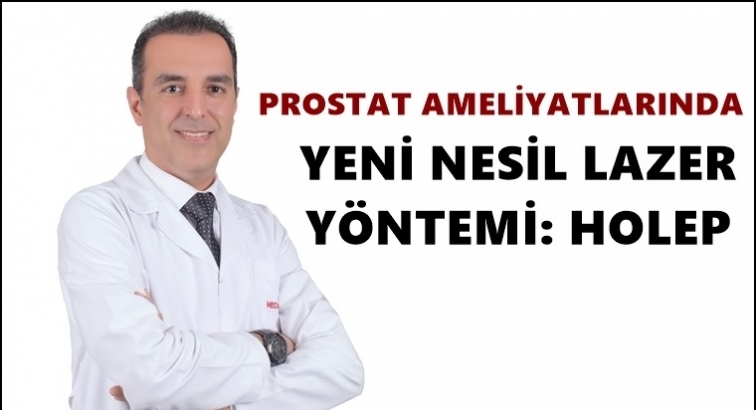 Prostat ameliyatlarında yeni y&ouml;ntem: Holep