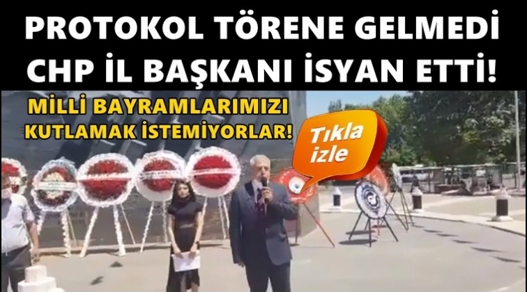 Protokol katılmadı, CHP İl Başkanı isyan etti!