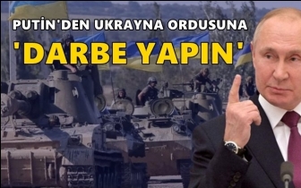 Putin'den Ukrayna Ordusu'na darbe çağrısı!