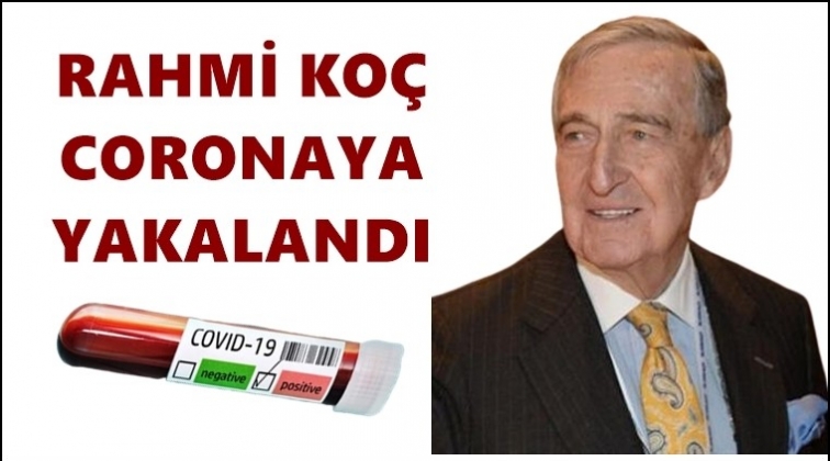 Rahmi Ko&ccedil; corona vir&uuml;s&uuml;ne yakalandı!