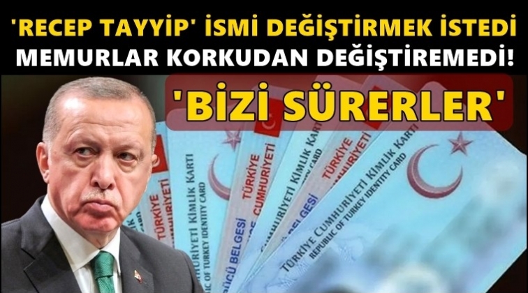 'Recep Tayyip' ismini değiştirmek istedi ama...