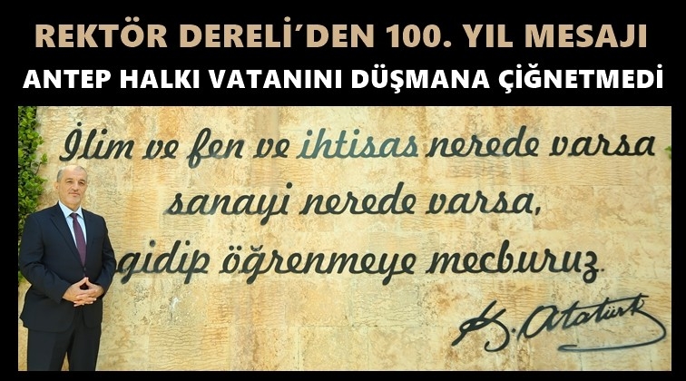 Rekt&ouml;r Dereli&rsquo;den 100. yıl mesajı