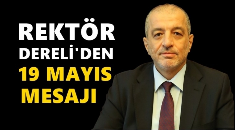 Rekt&ouml;r Dereli&rsquo;den 19 Mayıs mesajı