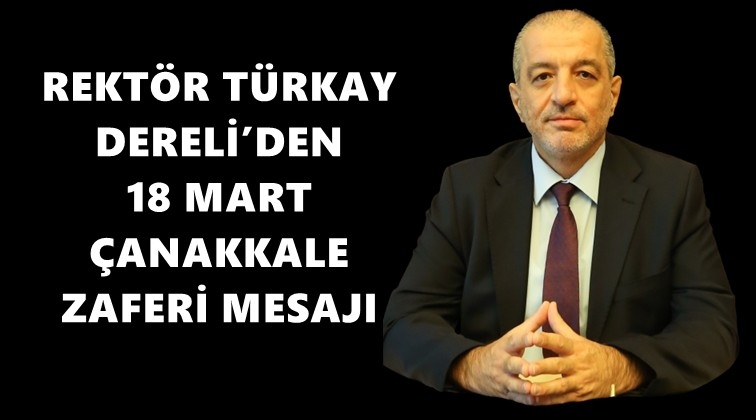 Rekt&ouml;r Dereli&rsquo;den &Ccedil;anakkale Zaferi mesajı