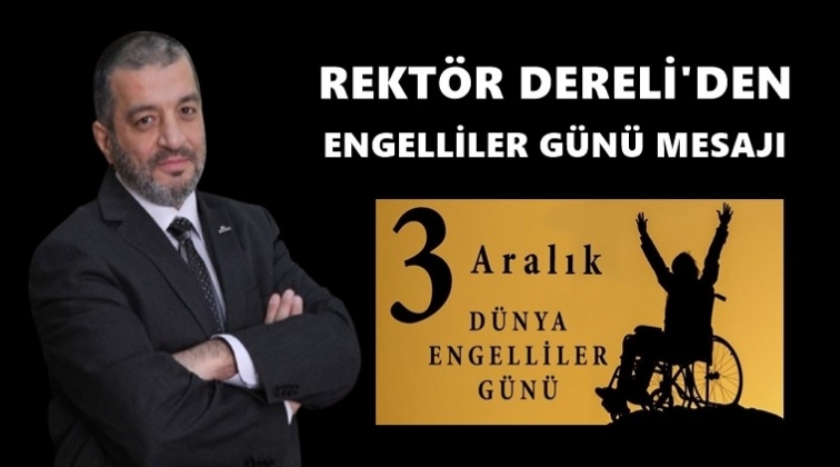 Rekt&ouml;r Dereli&rsquo;den D&uuml;nya Engelliler G&uuml;n&uuml; mesajı