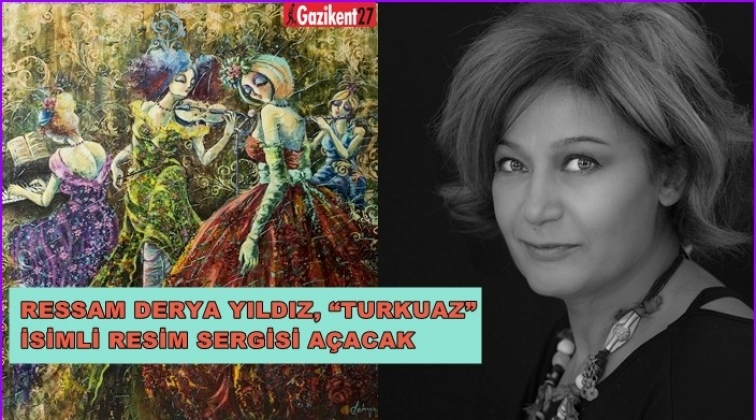 Ressam Derya Yıldız, 'Turkuaz' sergisini açıyor