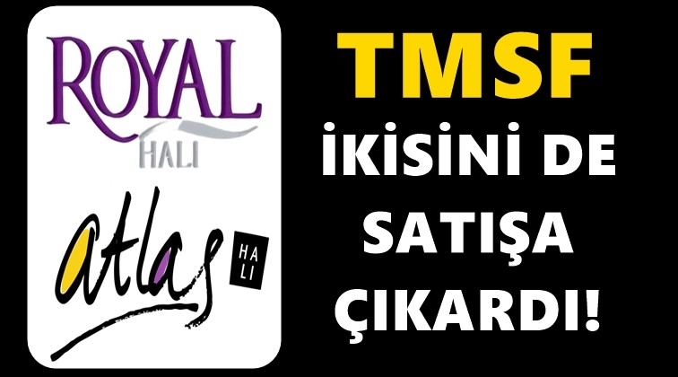 Royal ve Atlas Halı satışa &ccedil;ıkarıldı!