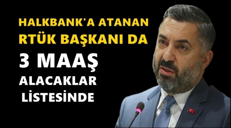 RTÜK Başkanı, Halkbank'a atandı!