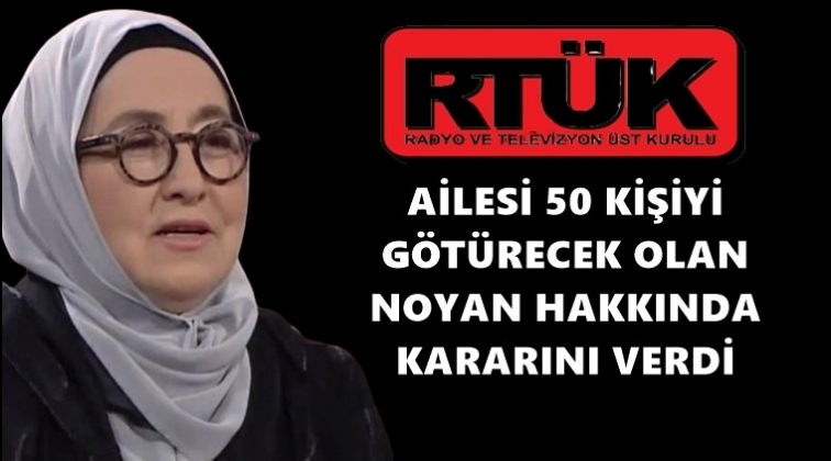 RT&Uuml;K, Sevda Noyan kararını verdi