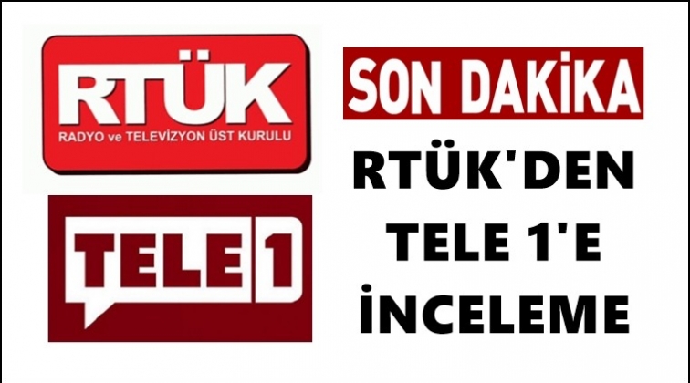 RT&Uuml;K, TELE 1'e inceleme başlattı!..