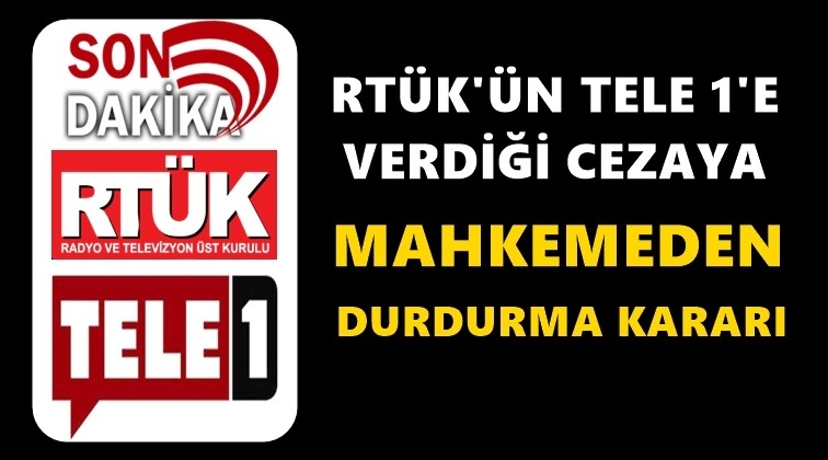 RT&Uuml;K&rsquo;&uuml;n TELE 1&rsquo;e verdiği cezaya&nbsp; durdurdma
