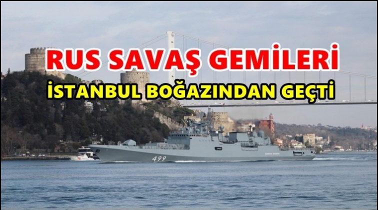 Rus fırkateyni İstanbul Boğazı&rsquo;ndan ge&ccedil;ti