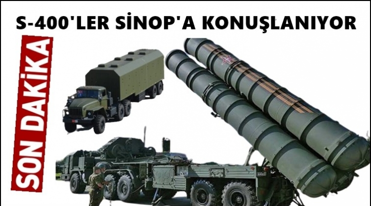 S-400&rsquo;ler Sinop&rsquo;a konuşlanıyor