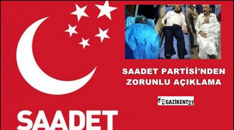 Saadet Partisi'nden saldırı a&ccedil;ıklaması