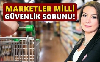 Sabah yazarı: Marketler milli g&uuml;venlik sorunu!