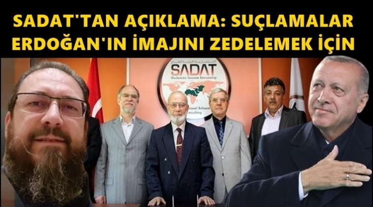 SADAT: Su&ccedil;lamalar Erdoğan&rsquo;ın imajını zedelemek i&ccedil;in!