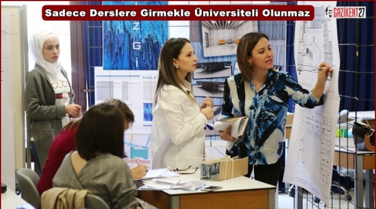 "Sadece Derslere Girmekle Üniversiteli Olunmaz"