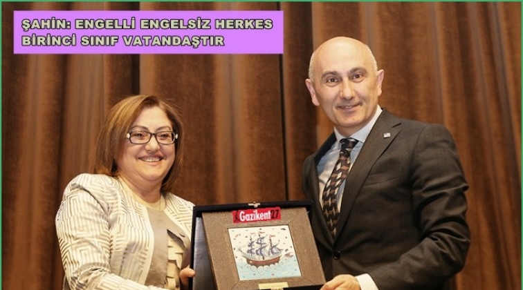 Şahin, 'Otizm Dostu Kent: Gaziantep&rsquo;i anlattı